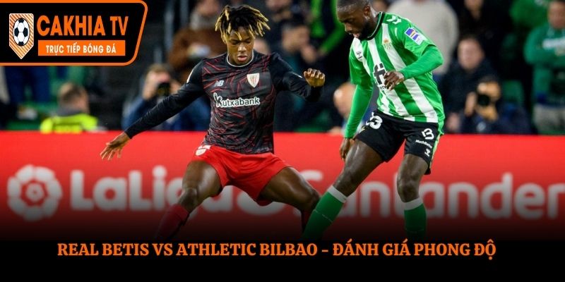 Đánh giá Betis vs Bilbao qua phong độ gần nhất
