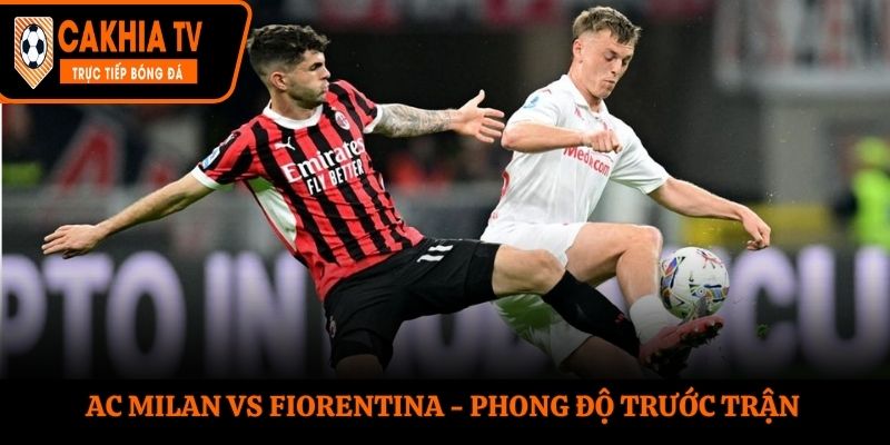 Soi kèo AC Milan vs Fiorentina - thống kê kết quả ra sân gần nhất