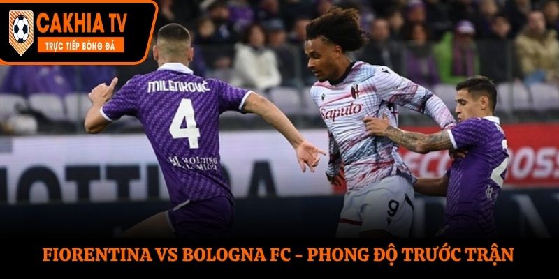 Soi kèo Fiorentina vs Bologna FC - thống kê phong độ trước trận